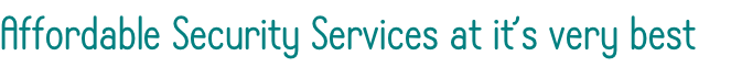 Affordable Security Services at it’s very best